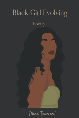 Black Girl Evolving: Poetry by Townsend, Diana