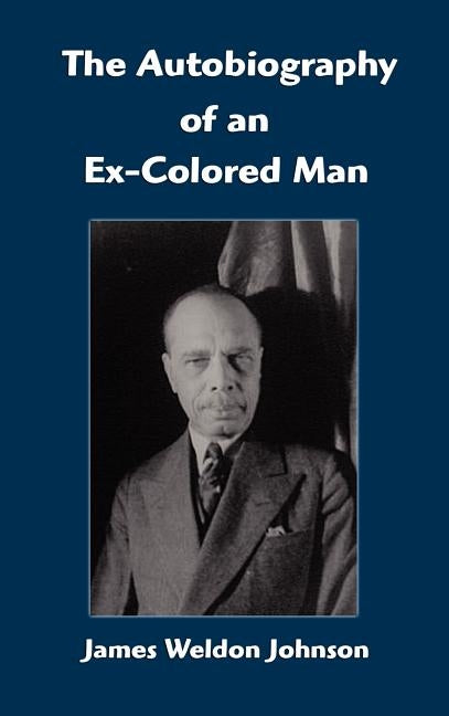 The Autobiography of an Ex-Colored Man by Johnson, James Weldon