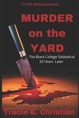Murder on the Yard: The Black College Sabbatical 20 Years Later by Christian, Tracie E.