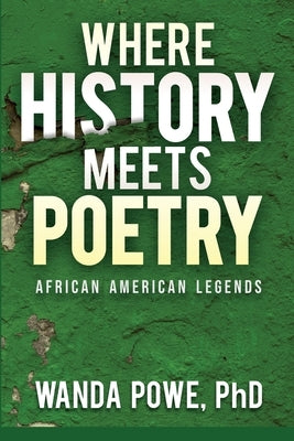 Where History Meets Poetry by Powe, Wanda E.