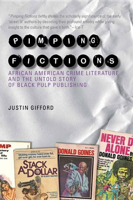 Pimping Fictions: African American Crime Literature and the Untold Story of Black Pulp Publishing by Gifford, Justin