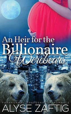 An Heir for the Billionaire Werebears by Zaftig, Alyse