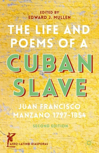The Life and Poems of a Cuban Slave: Juan Francisco Manzano 1797-1854 by Mullen, E.