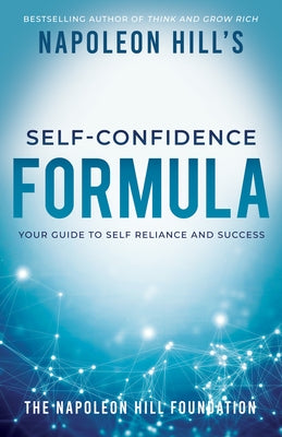 Napoleon Hill's Self-Confidence Formula: Your Guide to Self-Reliance and Success by Hill, Napoleon