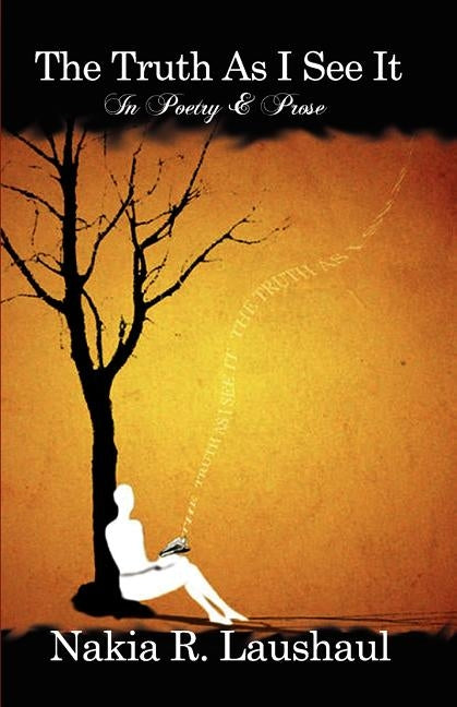 The Truth as I See It: In Poetry & Prose by Laushaul, Nakia R.