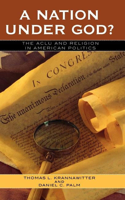 Nation Under God: The ACLU and Religion in American Politics by Krannawitter, Thomas L.