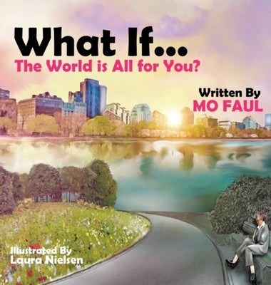 What if ... the world is for you? by Faul, Maureen Mo