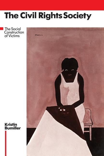 The Civil Rights Society: The Social Construction of Victims by Bumiller, Kristin