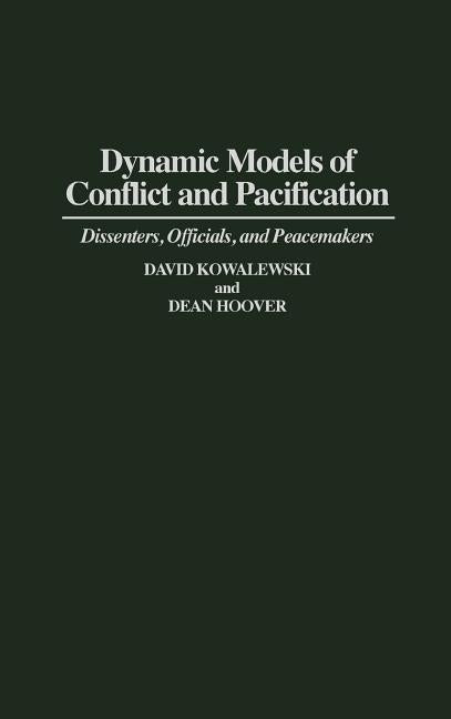 Dynamic Models of Conflict and Pacification: Dissenters, Officials, and Peacemakers by Kowaleski, David