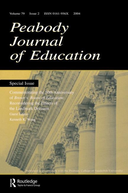 Commemorating the 50th Anniversary of brown V. Board of Education: : Reconsidering the Effects of the Landmark Decision: a Special Issue of the peabod by Wong, Kenneth K.
