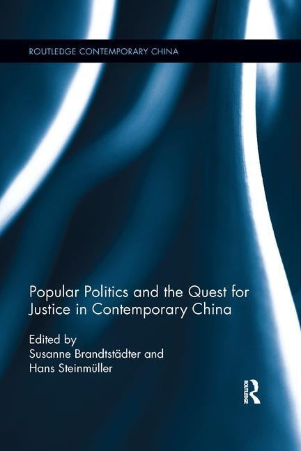 Popular Politics and the Quest for Justice in Contemporary China by Brandtstadter, Susanne