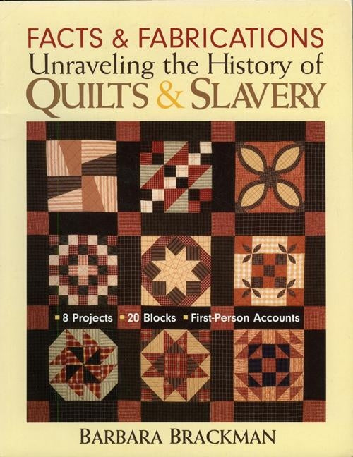 Facts & Fabrications: Unraveling the History of Quilts & Slavery - Print-On-Demand Edition by Brackman, Barbara