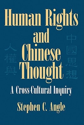 Human Rights in Chinese Thought: A Cross-Cultural Inquiry by Angle, Stephen