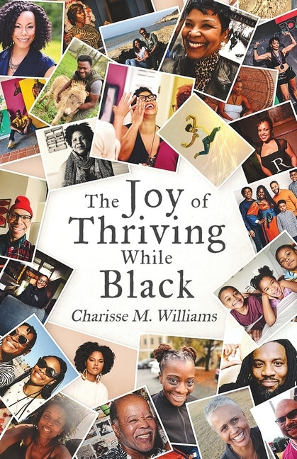 The Joy of Thriving While Black by Williams, Charisse M.