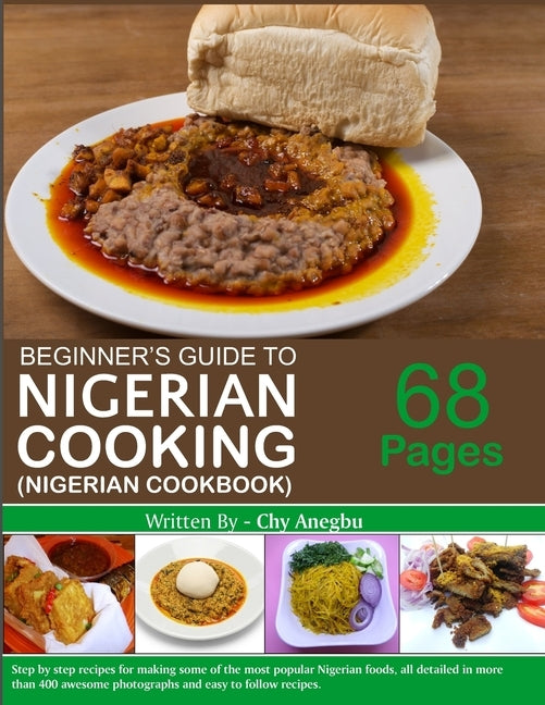 Begginner's Guide to Nigerian Cooking - Nigerian Cookbook by Anegbu, Chy