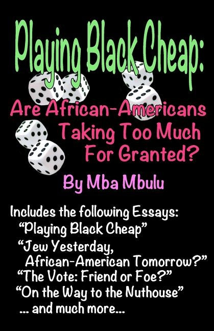 Playing Black Cheap: Are African-Americans Taking Too Much For Granted by Mbulu, Mba