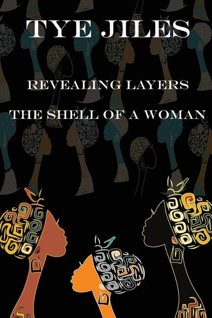 Revealing Layers: The Shell of a Woman by Jiles, Tye