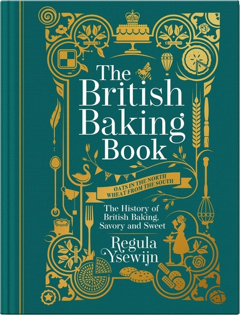 The British Baking Book: The History of British Baking, Savory and Sweet by Ysewijn, Regula