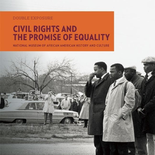 Civil Rights and the Promise of Equality by National Museum of African American Hist