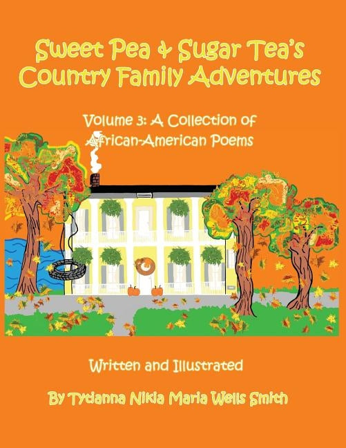 Sweet Pea and Sugar Tea's Country Family Adventures: Volume 3: A Collection of African-American Poems by Wells Smith, Tytianna Nikia Maria