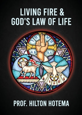 Living Fire God's Law Of Life by Professor Hilton Hotema