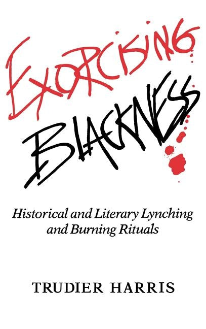 Exorcising Blackness by Harris, Trudier