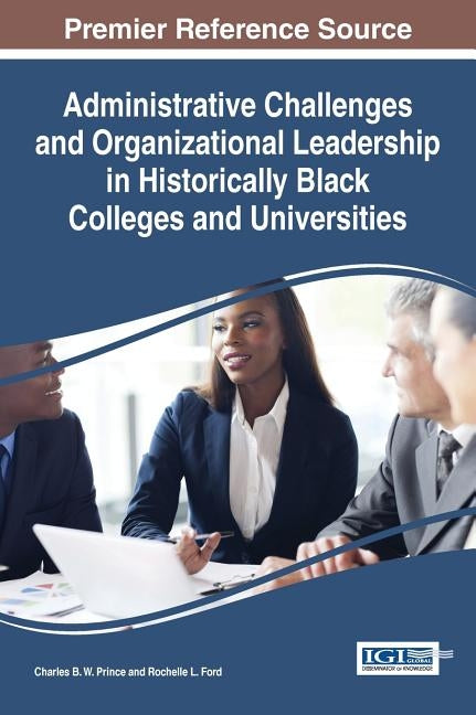 Administrative Challenges and Organizational Leadership in Historically Black Colleges and Universities by Prince, Charles B. W.