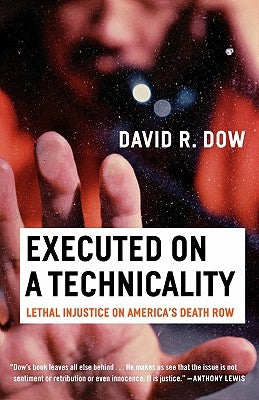 Executed on a Technicality: Lethal Injustice on America's Death Row by Dow, David R.