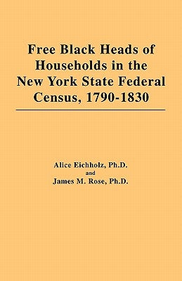 Free Black Heads of Households in the New York State Federal Census, 1790-1830 by Eichholz, Alice