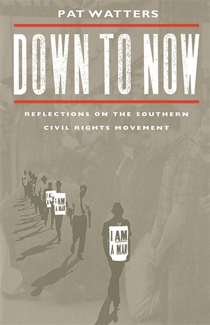 Down to Now: Reflections on the Southern Civil Rights Movement by Watters, Pat