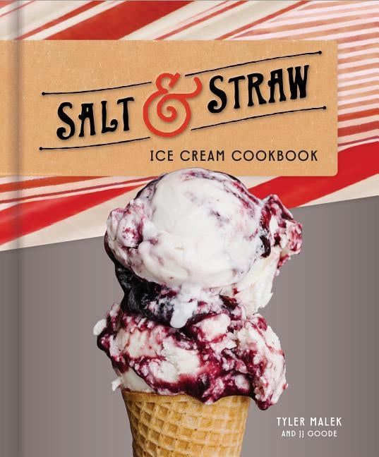 Salt & Straw Ice Cream Cookbook by Malek, Tyler