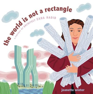 The World Is Not a Rectangle: A Portrait of Architect Zaha Hadid by Winter, Jeanette