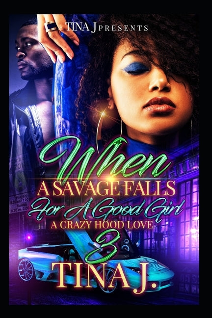 When A Savage Falls For A Good Girl 3: A Crazy Hood Love by J, Tina