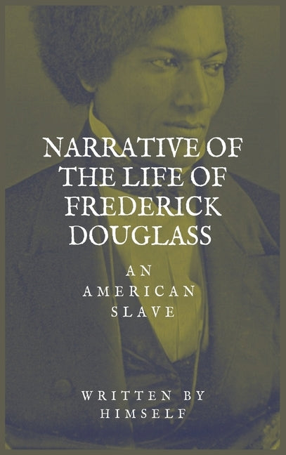 Narrative of the life of Frederick Douglass, an American Slave by Douglass, Frederick