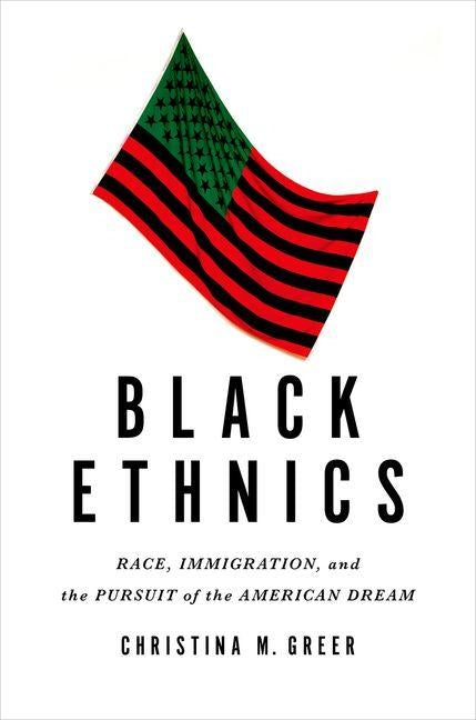 Black Ethnics: Race, Immigration, and the Pursuit of the American Dream by Greer, Christina M.