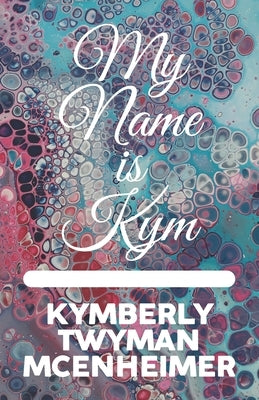 My Name is Kym by Twyman, Juanita