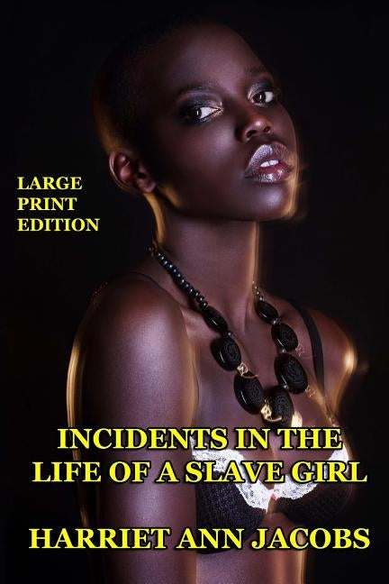Incidents in the Life of a Slave Girl - Large Print Edition by Jacobs, Harriet Ann
