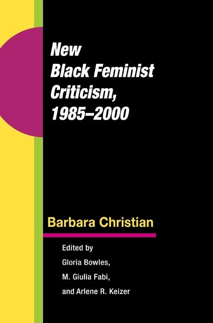 New Black Feminist Criticism, 1985-2000 by Christian, Barbara