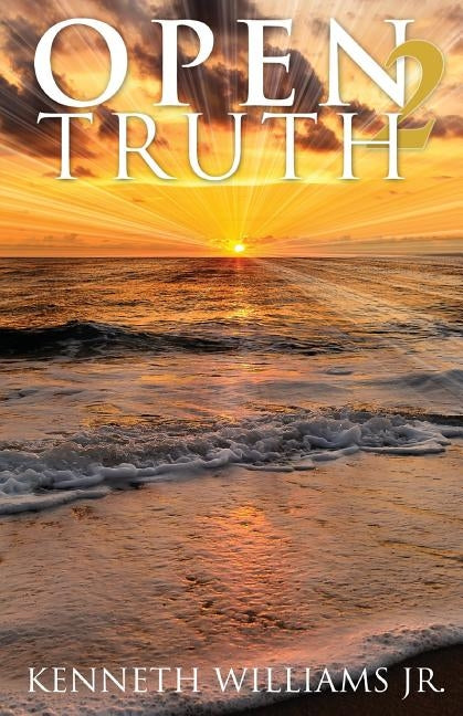 Open 2 Truth by Williams Jr, Kenneth E.