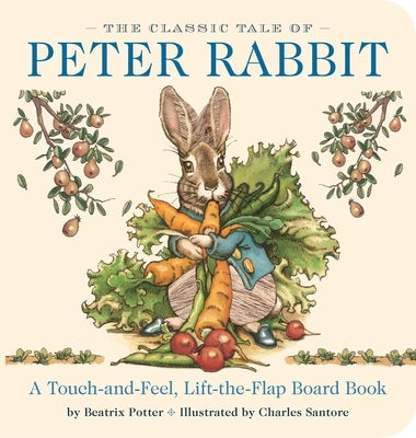 The Classic Tale of Peter Rabbit Touch and Feel Board Book: A Touch and Feel Lift the Flap Board Book by Potter, Beatrix