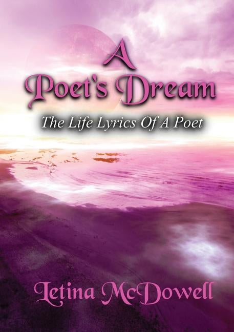 A Poet's Dream: The LIfe Lyrics of a Poet by McDowell, Letina