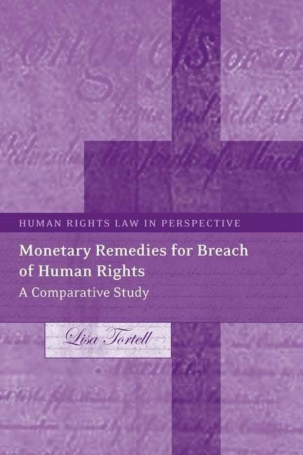 Monetary Remedies for Breach of Human Rights: A Comparative Study by Tortell, Lisa