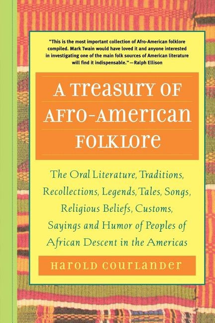 A Treasury of Afro-American Folklore: The Oral Literature, Traditions, Recollections, Legends, Tales, Songs, Religious Beliefs, Customs, Sayings, and by Courlander, Harold