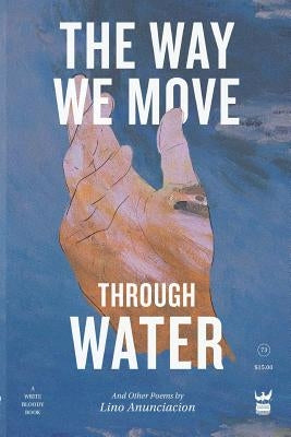 The Way We Move Through Water by Anunciacion, Lino