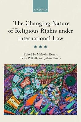 The Changing Nature of Religious Rights Under International Law by Evans, Malcolm