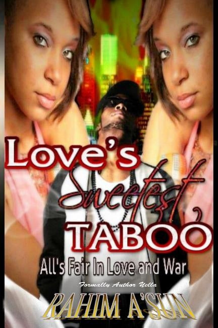 Love's Sweetest Taboo: All is Fair In Love and War by A'Sun, Rahim
