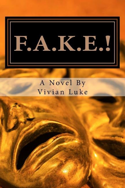 F.A.K.E.!: False Lives, Real Friendships by Luke, Vivian