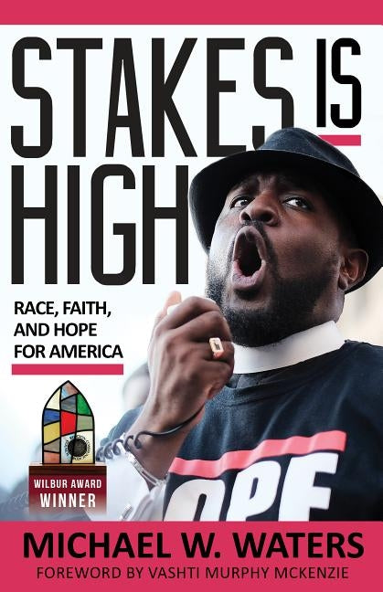 Stakes Is High: Race, Faith, and Hope for America by Waters, Michael W.