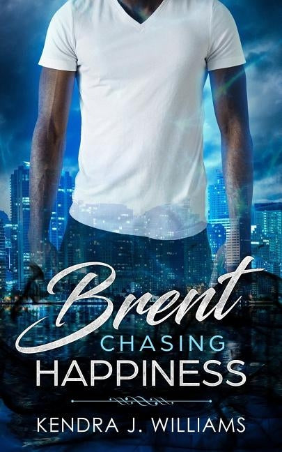 Brent: Chasing Happiness by Williams, Kendra J.