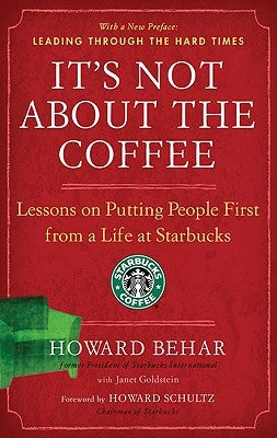 It's Not about the Coffee: Lessons on Putting People First from a Life at Starbucks by Behar, Howard